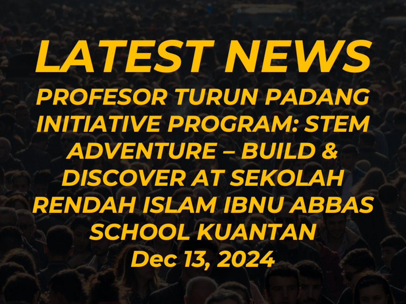 Profesor Turun Padang Initiative Program: Stem Adventure – Build & Discover at Sekolah Rendah Islam Ibnu Abbas School Kuantan